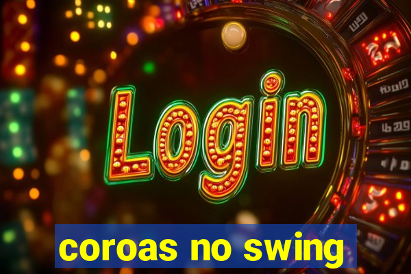 coroas no swing